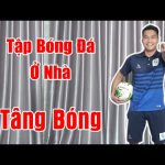 Tập Luyện Bóng Đá Ở Nhà: Học Tâng Bóng Cơ Bản Bằng 2 Chân