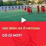 Học bóng đá ở VietGoal có gì hot?