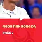 Ngôn tình bóng đá - Phần 2