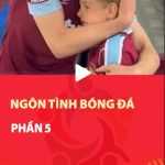 Ngôn tình bóng đá - Phần 5