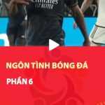 Ngôn tình bóng đá - Phần 6