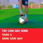 Tập cảm giác bóng - Phần 2: Bằng gầm giày.