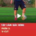 Tập cảm giác bóng - Phần 5: V-Cut.