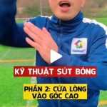 Sút bóng - Phần 2: Cứa lòng vào góc cao
