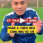 Sút bóng - Phần 4: Chích mũi căng như kẻ chỉ